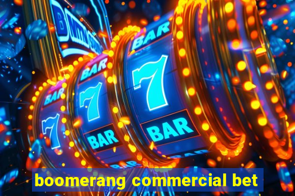 boomerang commercial bet